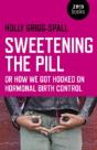 Sweetening The Pill Â€“ Or How We Got Hooked On Hormonal Birth Control - Preview