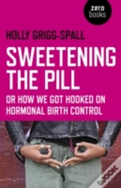 Capa do artigo Sweetening The Pill Â€“ Or How We Got Hooked On Hormonal Birth Control