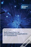 Swift Heavy Ions- Its Fundamentals And Applications In Luminescence