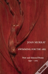 Swimming For The Ark: New & Selected Poems 1990-2015