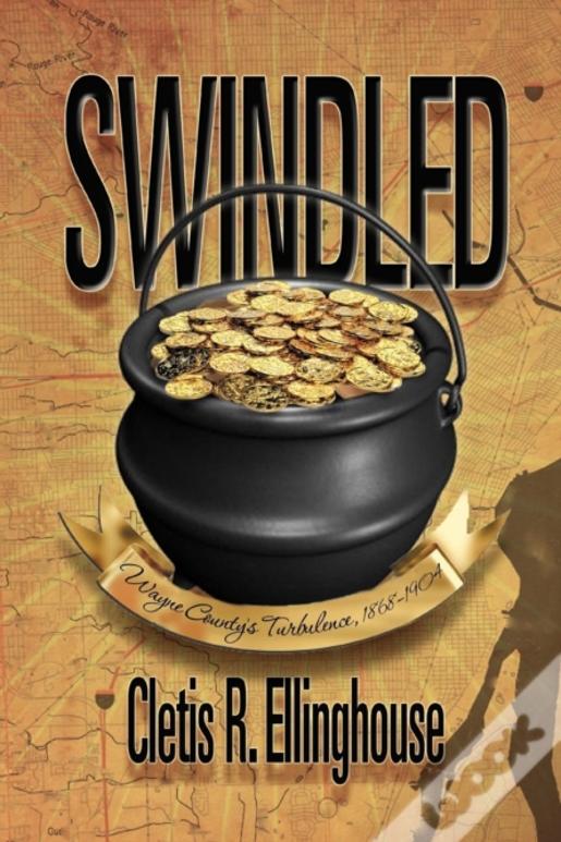 Swindled: Wayne County'S Turbulence, 1868-1904