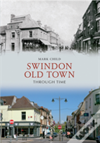 Swindon Old Town Through Time