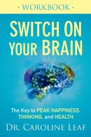 Switch On Your Brain Workbook Â€“ The Key To Peak Happiness, Thinking, And Health