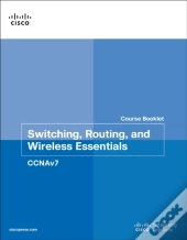 Switching, Routing, And Wireless Essentials Course Booklet (Ccnav7)