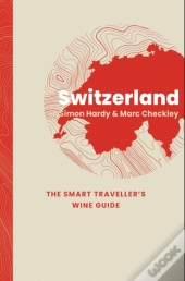 Switzerland: The Smart Traveller'S Wine Guide