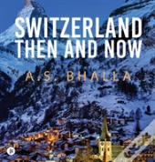 Switzerland Then And Now