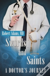 Swords And Saints A Doctor'S Journey