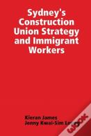 Sydney'S Construction Union Strategy And Immigrant Workers