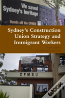 Sydney'S Construction Union Strategy And Immigrant Workers