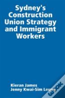 Sydney'S Construction Union Strategy And Immigrant Workers