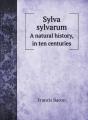 Sylva Sylvarum: A Natural History, In Te - Preview