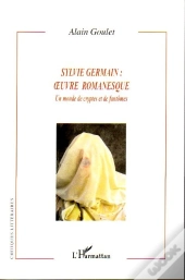 Sylvie Germain : Oeuvre Romanesque ; Un Monde De Cryptes Et De Fantômes