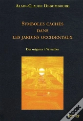 Symboles Cachés Dans Les Jardins Occidentaux ; Des Origines À Versailles