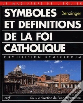 Symboles Et Définitions De La Foi Catholique ; Enchiridion Symbolorum