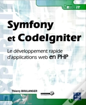 Symfony Et Codeigniter - Le Developpement Rapide D'Applications Web En Php