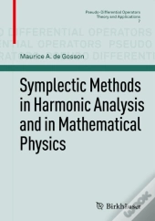 Symplectic Methods In Harmonic Analysis And In Mathematical Physics