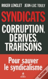 Syndicats ; Corruption, Dérives, Trahisons