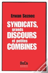Syndicats, Grands Discours Et Petites Combines