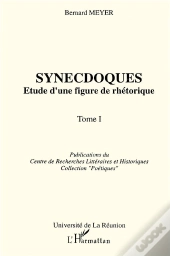 Synecdoques ; Étude D'Une Figure De Rhétorique T.1