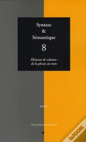 Syntaxe Et Sémantique Tome 8 ; Éléments De La Relation : De La Phrase Au Texte