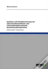Synthese Und Charakterisierung Von Calciumcarbonat-Phasen Und Calciumphosphat-Basierter Knochenersatzmaterialien