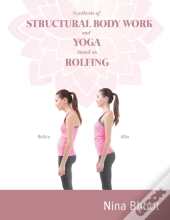 Synthesis Of Structural Body Work And Yoga Based On Rolfing