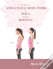 Synthesis Of Structural Body Work And Yoga Based On Rolfing