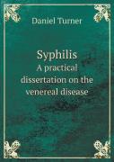 Syphilis A Practical Dissertation On The Venereal Disease