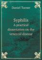Syphilis A Practical Dissertation On The Venereal Disease - Preview