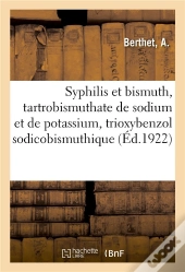 Syphilis Et Bismuth, Tartrobismuthate De Sodium Et De Potassium, Trioxybenzol Sodicobismuthique - Au
