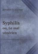 Syphilis Ou, Le Mal Venerien