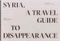 Syria, A Travel Guide To Disappearance - Preview