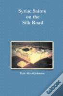 Syriac Saints On The Silk Road