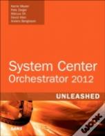 System Center 2012 Orchestrator Unleashed