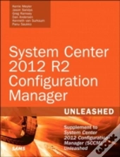 System Center 2012 R2 Configuration Manager Unleashed