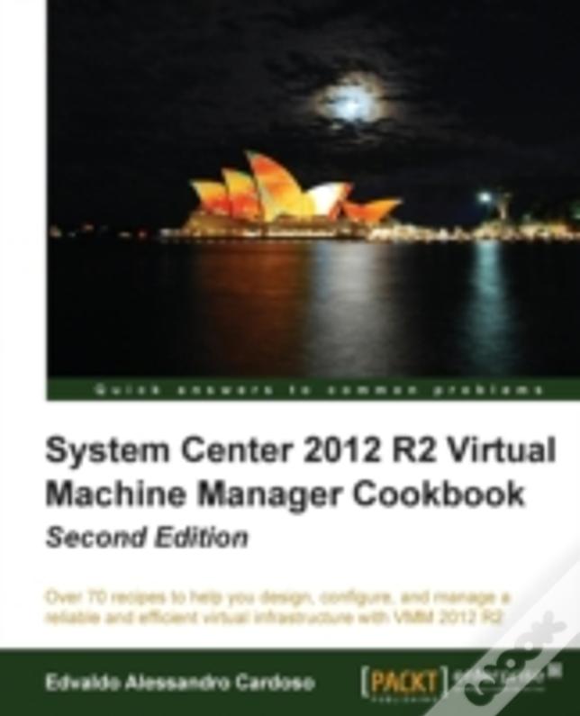 System Center 2012 R2 Virtual Machine Manager Cookbook (Update)