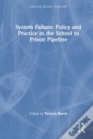 System Failure: Policy And Practice In The School-To-Prison Pipeline