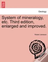 System Of Mineralogy, Etc. Third Edition, Enlarged And Improved.