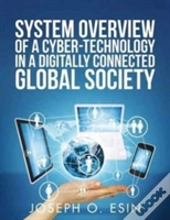 System Overview Of Cyber-Technology In A Digitally Connected Global Society