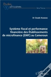 Système Fiscal Et Performance Financière Des Établissements De Microfinance (Emf) Au Cameroun