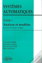 Systèmes Automatiques - Tome 1 - Analyse Et Modèles (Cours Et Exercices Corrigés)