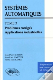 Capa do artigo Systèmes Automatiques - Tome 3 - Problèmes Corrigés - Applications Industrielles