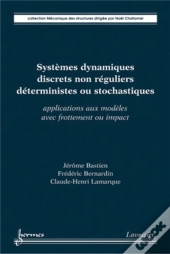 Systèmes Dynamiques Discrets Non Réguliers Déterministes Ou Stochastiques : Applications Aux Modèles Avec Frottement Ou Impact : Applications Aux Modèles Avec Frottement Ou Impact