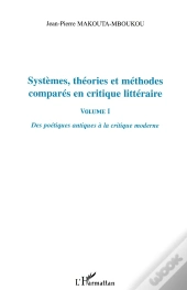Systemes, Theories Et Methodes Compares En Critique Litteraire T.1 ; Des Poetiques Antiques A La Critique Moderne