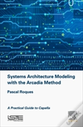 Systems Architecture Modeling With The Arcadia Method