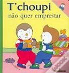 T` choupi Não Quer Emprestar