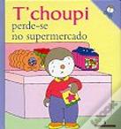 T` choupi Perde-se no Supermercado