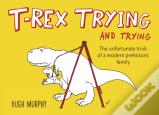 T-Rex Trying And Trying