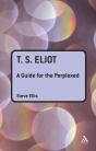 T. S. Eliot: A Guide For The Perplexed - Preview