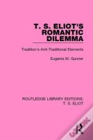 T. S. Eliot'S Romantic Dilemma